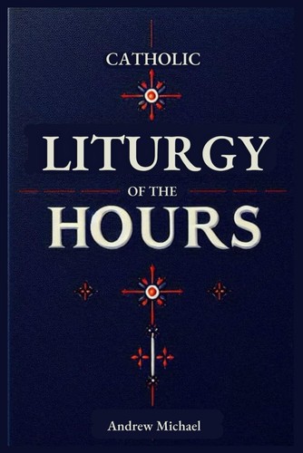 Catholic liturgy the hours - liturgy,